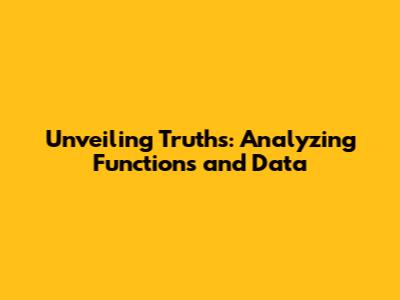 Unveiling Truths: Analyzing Functions and Data