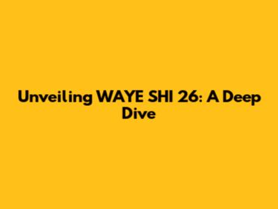 Unveiling WAYE SHI 26: A Deep Dive
