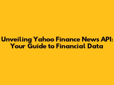 Unveiling Yahoo Finance News API: Your Guide to Financial Data
