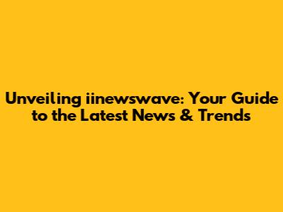 Unveiling iinewswave: Your Guide to the Latest News & Trends