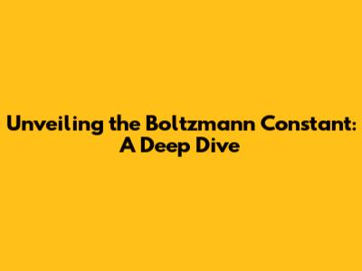 Unveiling the Boltzmann Constant: A Deep Dive