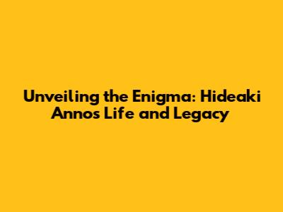 Unveiling the Enigma: Hideaki Anno's Life and Legacy