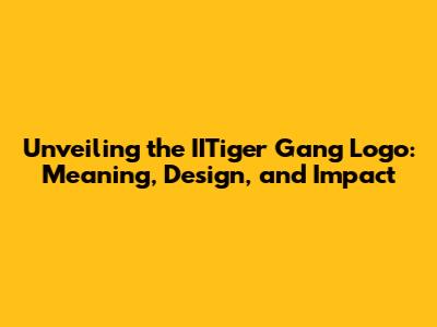 Unveiling the IITiger Gang Logo: Meaning, Design, and Impact