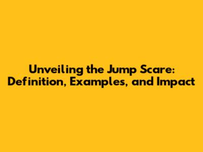 Unveiling the Jump Scare: Definition, Examples, and Impact