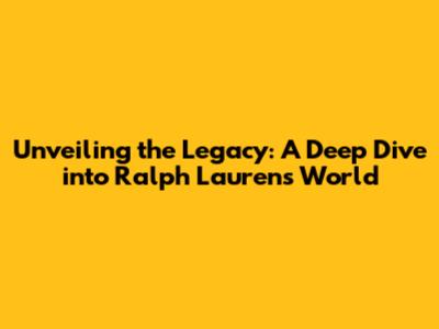 Unveiling the Legacy: A Deep Dive into Ralph Lauren's World