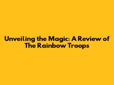 Unveiling the Magic: A Review of 'The Rainbow Troops'