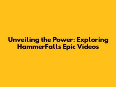 Unveiling the Power: Exploring HammerFall's Epic Videos