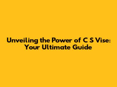Unveiling the Power of C S Vise: Your Ultimate Guide