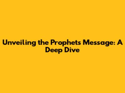 Unveiling the Prophets' Message: A Deep Dive