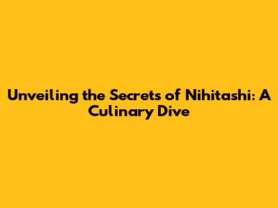 Unveiling the Secrets of 'Nihitashi': A Culinary Dive