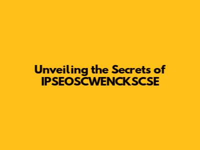 Unveiling the Secrets of IPSEOSCWENCKSCSE