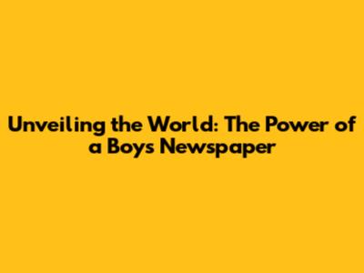 Unveiling the World: The Power of a Boy's Newspaper