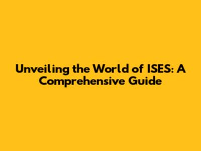 Unveiling the World of ISES: A Comprehensive Guide