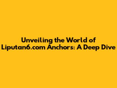 Unveiling the World of Liputan6.com Anchors: A Deep Dive