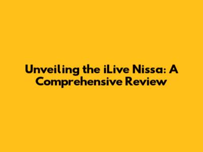 Unveiling the iLive Nissa: A Comprehensive Review
