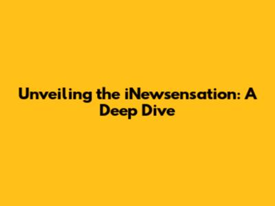 Unveiling the iNewsensation: A Deep Dive