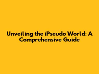 Unveiling the iPseudo World: A Comprehensive Guide