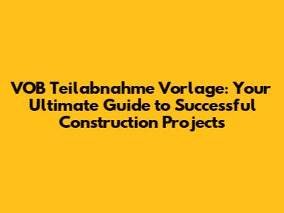 VOB Teilabnahme Vorlage: Your Ultimate Guide to Successful Construction Projects