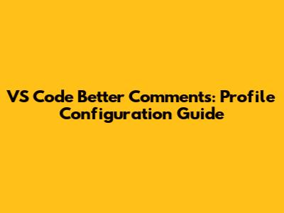 VS Code Better Comments: Profile Configuration Guide