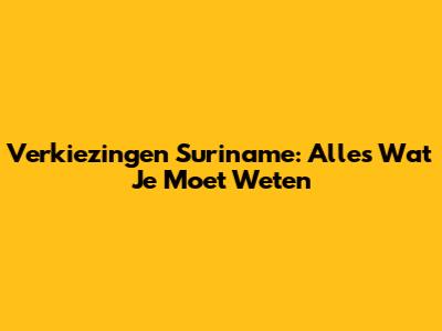 Verkiezingen Suriname: Alles Wat Je Moet Weten