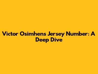 Victor Osimhen's Jersey Number: A Deep Dive