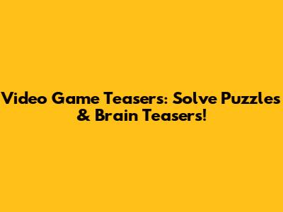 Video Game Teasers: Solve Puzzles & Brain Teasers!