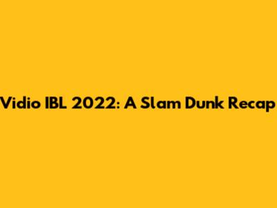 Vidio IBL 2022: A Slam Dunk Recap