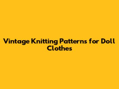Vintage Knitting Patterns for Doll Clothes