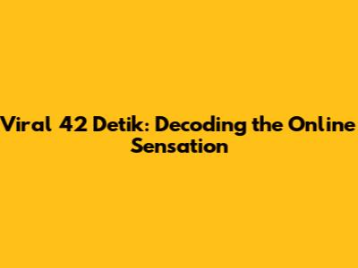 Viral 42 Detik: Decoding the Online Sensation