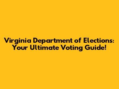 Virginia Department of Elections: Your Ultimate Voting Guide!
