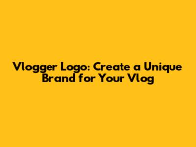 Vlogger Logo: Create a Unique Brand for Your Vlog