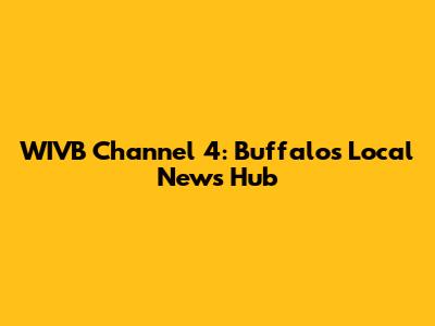 WIVB Channel 4: Buffalo's Local News Hub