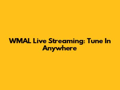 WMAL Live Streaming: Tune In Anywhere