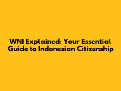 WNI Explained: Your Essential Guide to Indonesian Citizenship