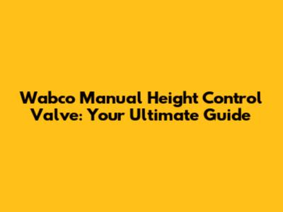 Wabco Manual Height Control Valve: Your Ultimate Guide