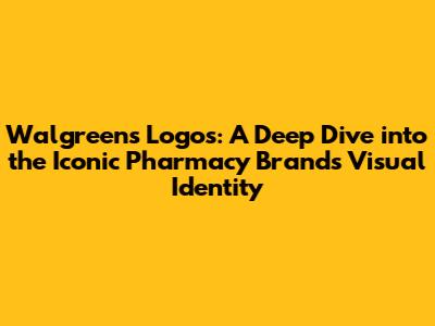 Walgreens Logos: A Deep Dive into the Iconic Pharmacy Brand's Visual Identity