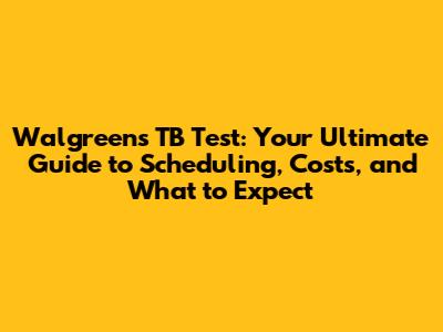 Walgreens TB Test: Your Ultimate Guide to Scheduling, Costs, and What to Expect
