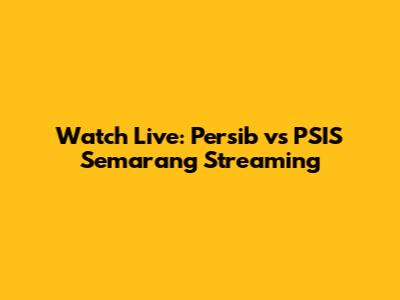 Watch Live: Persib vs PSIS Semarang Streaming
