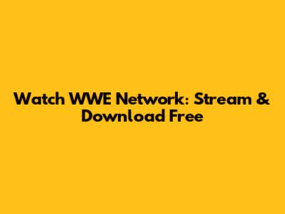 Watch WWE Network: Stream & Download Free