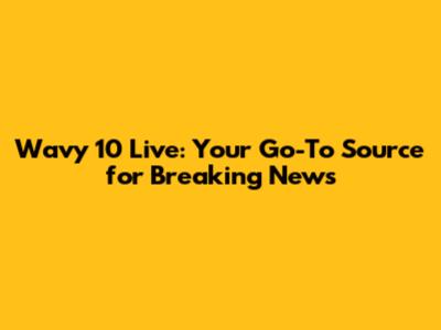 Wavy 10 Live: Your Go-To Source for Breaking News