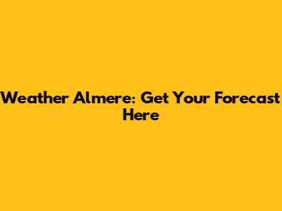 Weather Almere: Get Your Forecast Here
