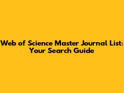 Web of Science Master Journal List: Your Search Guide