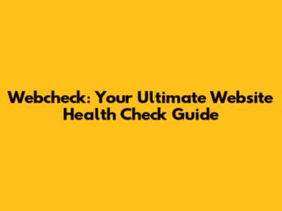 Webcheck: Your Ultimate Website Health Check Guide