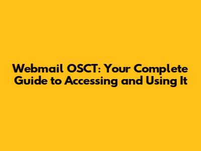 Webmail OSCT: Your Complete Guide to Accessing and Using It