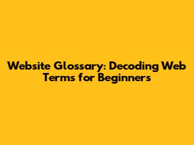 Website Glossary: Decoding Web Terms for Beginners