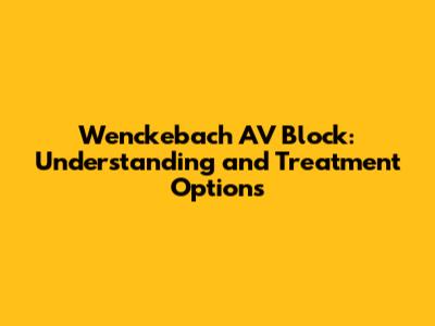 Wenckebach AV Block: Understanding and Treatment Options