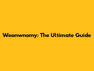 Weonwnomy: The Ultimate Guide