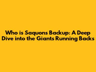 Who is Saquon's Backup: A Deep Dive into the Giants' Running Backs
