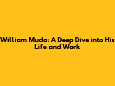 William Muda: A Deep Dive into His Life and Work