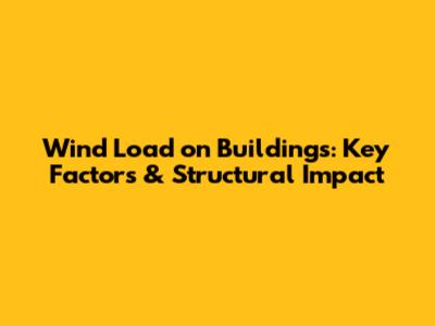 Wind Load on Buildings: Key Factors & Structural Impact